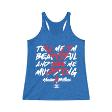 Load image into Gallery viewer, HOOSIER X BILLIES Limited Edtion "TELL ME I'M BEAUTIFUL AND TAKE ME MUDDING" Women's Tri-Blend Racerback Tank