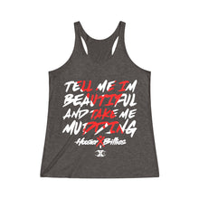 Load image into Gallery viewer, HOOSIER X BILLIES Limited Edtion "TELL ME I'M BEAUTIFUL AND TAKE ME MUDDING" Women's Tri-Blend Racerback Tank