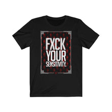 Load image into Gallery viewer, FXCK Your Sensitivity Tee