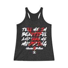 Load image into Gallery viewer, HOOSIER X BILLIES Limited Edtion "TELL ME I'M BEAUTIFUL AND TAKE ME MUDDING" Women's Tri-Blend Racerback Tank