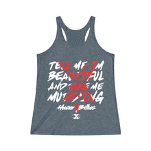 Load image into Gallery viewer, HOOSIER X BILLIES Limited Edtion "TELL ME I'M BEAUTIFUL AND TAKE ME MUDDING" Women's Tri-Blend Racerback Tank