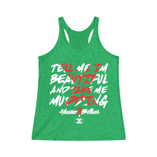 Load image into Gallery viewer, HOOSIER X BILLIES Limited Edtion "TELL ME I'M BEAUTIFUL AND TAKE ME MUDDING" Women's Tri-Blend Racerback Tank